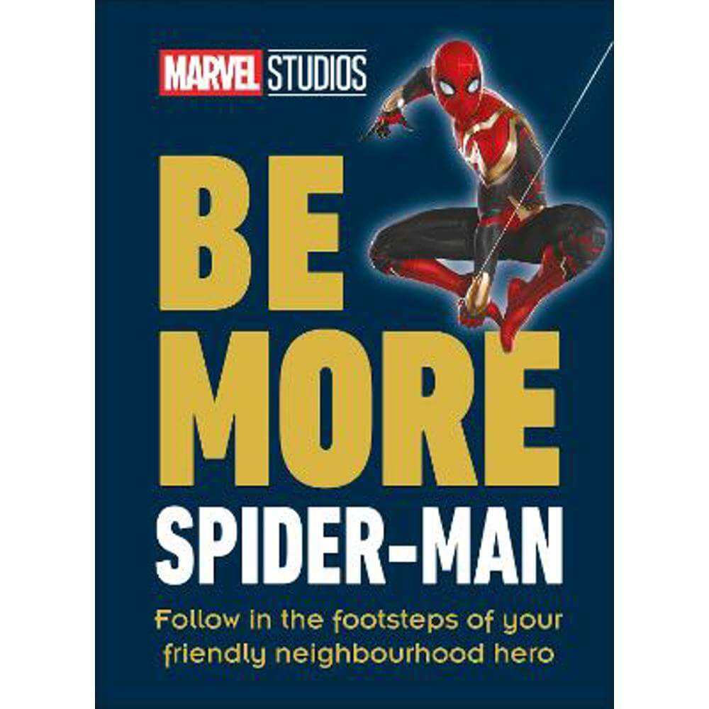 Marvel Studios Be More Spider-Man: Follow in the Footsteps of Your Friendly Neighbourhood Hero (Hardback) - Kelly Knox